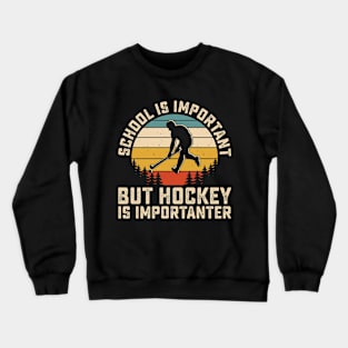 School Is Important But Hockey Is Importanter Ice Hockey Crewneck Sweatshirt